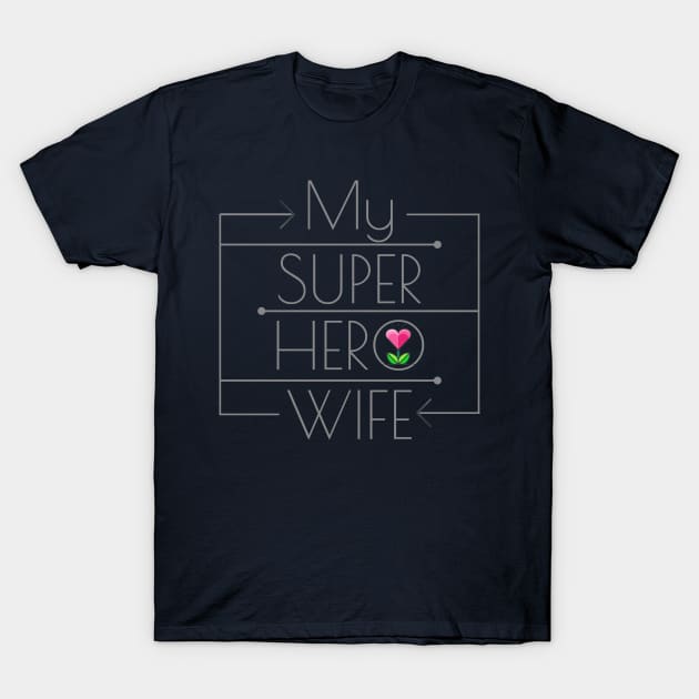 My Super Hero Wife T-Shirt by HiShoping